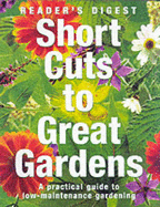 Short Cuts to Great Gardens: A Practical Guide to Low-Maintenance Gardening - Reader's Digest