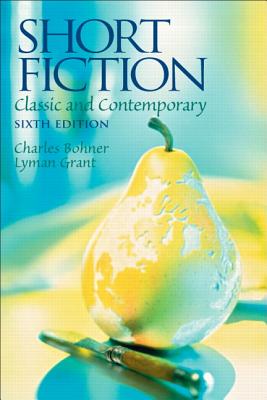 Short Fiction: Classic and Contemporary - Bohner, Charles H, Professor, and Grant, Lyman