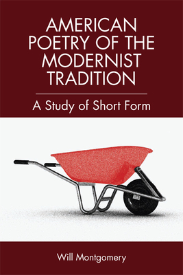 Short Form American Poetry: The Modernist Tradition - Montgomery, Will