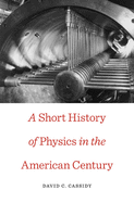 Short History of Physics in the American Century