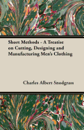 Short Methods - A Treatise on Cutting, Designing and Manufacturing Men's Clothing