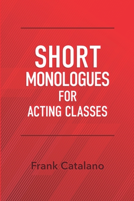 Short Monologues for Acting Classes - Catalano, Frank