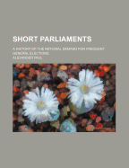 Short Parliaments: A History of the National Demand for Frequent General Elections (Classic Reprint)