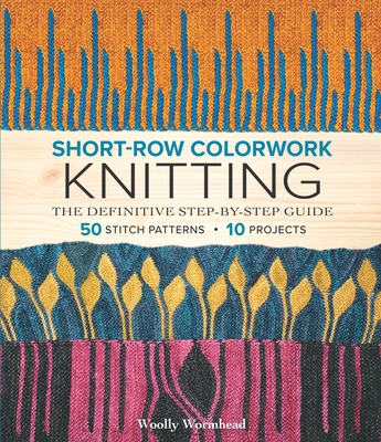Short-Row Colorwork Knitting: The Definitive Step-By-Step Guide - Wormhead, Woolly