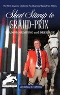 Short Stirrup to Gran-Prix: STADIUM-JUMPING and DRESSAGE