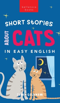 Short Stories About Cats in Easy English: 15 Purr-fect Cat Stories for English Learners (A2-B2 CEFR) - Goldmann, Jenny