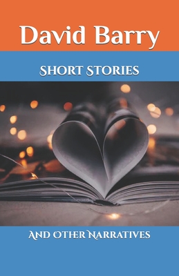 Short Stories: And Other Narratives - Barry, David
