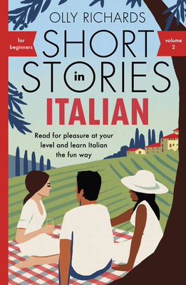Short Stories in Italian for Beginners - Volume 2: Read for pleasure at your level, expand your vocabulary and learn Italian the fun way with Teach Yourself Graded Readers - Richards, Olly