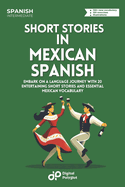 Short Stories in Mexican Spanish: Embark on a Language Journey with 20 Entertaining Short Stories and Essential Mexican Vocabulary