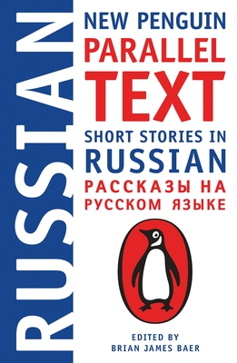 Short Stories in Russian: New Penguin Parallel Text - Baer, Brian James (Editor)