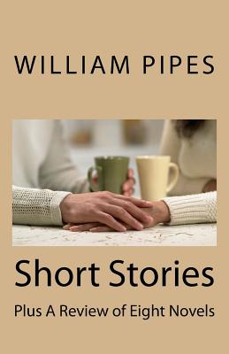 Short Stories: Plus A Review of Eight Novels - Pipes, William Roy, Dr.