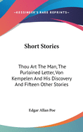 Short Stories: Thou Art The Man, The Purloined Letter, Von Kempelen And His Discovery And Fifteen Other Stories