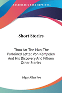 Short Stories: Thou Art The Man, The Purloined Letter, Von Kempelen And His Discovery And Fifteen Other Stories