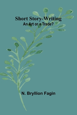 Short Story-Writing: An Art or a Trade? - Fagin, N Bryllion
