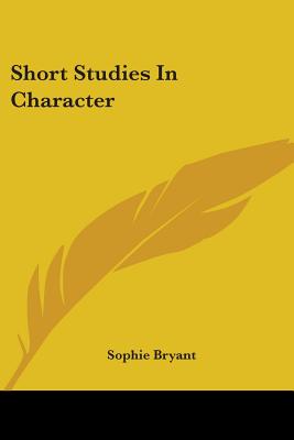 Short Studies In Character - Bryant, Sophie