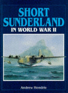 Short Sunderland in World War II - Hendrie, Andrew