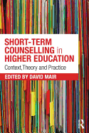 Short-term Counselling in Higher Education: Context, Theory and Practice