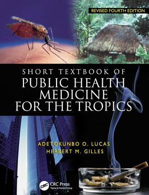 Short Textbook of Public Health Medicine for the Tropics, 4ed - Lucas, Adetokunbo, and Gilles, Herbert