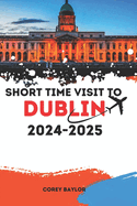 Short Time Visit to Dublin Vacation Guide 2024-2025