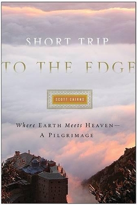 Short Trip to the Edge: Where Earth Meets Heaven -- A Pilgrimage - Cairns, Scott