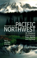 Short Trips in the Pacific Northwest: 52 Weekend Destinatons from Seattle and Portland