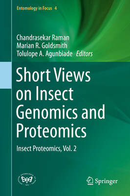 Short Views on Insect Genomics and Proteomics: Insect Proteomics, Vol.2 - Raman, Chandrasekar (Editor), and Goldsmith, Marian R (Editor), and Agunbiade, Tolulope a (Editor)