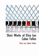 Short Works of Eliza Lee Cabot Follen