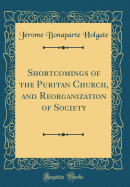 Shortcomings of the Puritan Church, and Reorganization of Society (Classic Reprint)