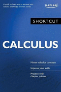 Shortcut Calculus: A quick and easy way to increase your calculus knowledge and test scores