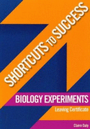 Shortcuts to Success: Biology Experiments: for Leaving Certificate