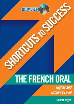 Shortcuts to Success: The French Oral: Leaving Certificate Higher and Ordinary Level - Hogan, Robert