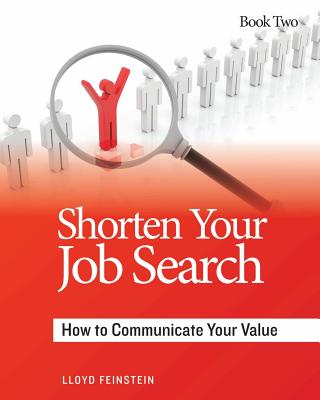 Shorten Your Job Search: How to Communicate Your Value - Feinstein, Lloyd