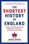 Shortest History of England: Empire and Division from the Anglo-Saxons to Brexit - A Retelling for Our Times