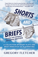Shorts and Briefs: A Collection of Short Plays and Brief Principles of Playwriting