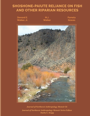 Shoshone-Paiute Reliance on Fish and Other Riparian Resources - Walker, Mary Jane, and Graves, Pamela, and Stapp, Darby C (Editor)