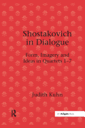 Shostakovich in Dialogue: Form, Imagery and Ideas in Quartets 1-7