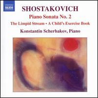 Shostakovich: Piano Sonata No. 2; The Limpid Stream; A Child's Exercise Book - Konstantin Scherbakov (piano)