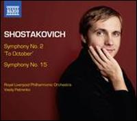 Shostakovich: Symphonies Nos. 2 "To October" & 15 - Royal Liverpool Philharmonic Choir (choir, chorus); Royal Liverpool Philharmonic Orchestra; Vasily Petrenko (conductor)