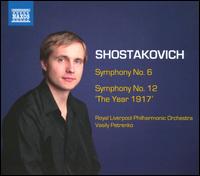 Shostakovich: Symphonies Nos. 6 & 12 "The Year 1917'" - Royal Liverpool Philharmonic Orchestra; Vasily Petrenko (conductor)