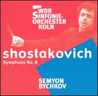 Shostakovich: Symphony No. 8 - WDR Sinfonieorchester Kln; Semyon Bychkov (conductor)
