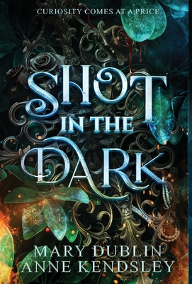 Shot in the Dark: A Spellbinding Enemies-to-Lovers Urban Fantasy Adventure - Dublin, Mary, and Kendsley, Anne