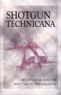 Shotgun Technicana - McIntosh, Michael, and Trevallion, David, and Venters, Vic (Foreword by)