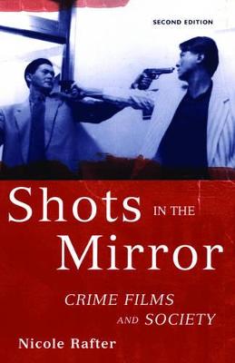 Shots in the Mirror: Crime Films and Society - Rafter, Nicole