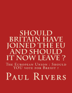 Should Britain have joined the EU and should it now leave ?: The European Union: Should YOU vote for Brexit
