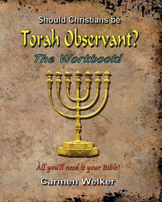 Should Christians Be Torah Observant? - The Workbook - Welker, Carmen
