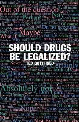 Should Drugs Be Legalized? - Gottfried, Ted