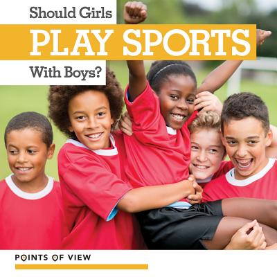 Should Girls Play Sports with Boys? - Rogers, Amy B
