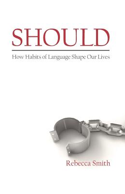 Should: How Habits of Language Shape Our Lives - Smith, Rebecca
