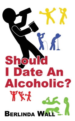 Should I Date An Alcoholic? - Wall, Berlinda