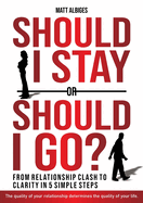 Should I stay or should I go?: From Relationship CLASH to Clarity in 5 Simple Steps